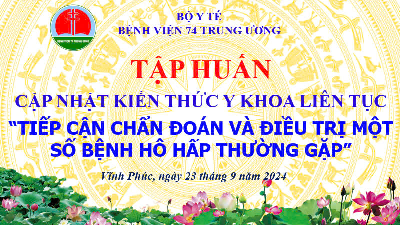 TẬP HUẤN CẬP NHẬT KIẾN THỨC Y KHOA LIÊN TỤC “TIẾP CẬN CHẨN ĐOÁN VÀ ĐIỀU TRỊ MỘT SỐ BỆNH HÔ HẤP THƯỜNG GẶP”