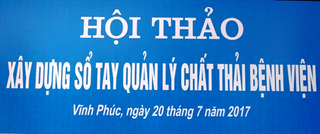 HỘI THẢO XÂY DỰNG SỔ TAY QUẢN LÝ CHẤT THẢI BỆNH VIỆN